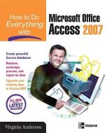 How to Do Everything with Microsoft Office Access 2007 di Virginia Andersen edito da OSBORNE