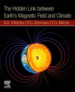 The Missing Link Between Earth's Magnetic Field and Climate di Kilifarska N. a., Bakmutov V. G., Melnyk G. V. edito da ELSEVIER