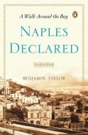 Naples Declared: A Walk Around the Bay di Benjamin Taylor edito da PENGUIN GROUP