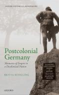 Postcolonial Germany: Memories of Empire in a Decolonized Nation di Britta Schilling edito da OXFORD UNIV PR