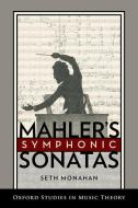 Mahler's Symphonic Sonatas di Seth Monahan edito da OXFORD UNIV PR
