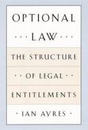 Optional Law: The Structure of Legal Entitlements di Ian Ayres edito da University of Chicago Press