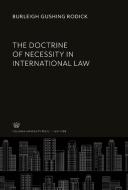The Doctrine of Necessity in International Law di Burleigh Gushing Rodick edito da Columbia University Press