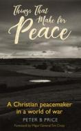Things That Make For Peace di Peter B. Price edito da Darton,Longman & Todd Ltd