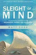 Sleight of Mind: 75 Ingenious Paradoxes in Mathematics, Physics, and Philosophy di Matt Cook edito da MIT PR