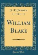 William Blake (Classic Reprint) di G. K. Chesterton edito da Forgotten Books