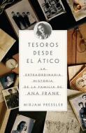 Tesoros Desde el Atico: La Extraordinaria Historia de la Familia de Ana Frank = Treasures from the Attic di Mirjam Pressler edito da Vintage Books