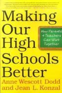 Making Our High Schools Better: How Parents and Teachers Can Work Together di Anne Wescott Dodd, Jean L. Konzal edito da St. Martin's Griffin