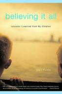 Believing It All: Lessons I Learned from My Children di Marc Parent edito da BACK BAY BOOKS