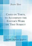 Cases on Torts, to Accompany the Editor's Work on That Subject (Classic Reprint) di Melville Madison Bigelow edito da Forgotten Books