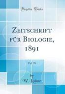 Zeitschrift Fur Biologie, 1891, Vol. 28 (Classic Reprint) di W. Kuhne edito da Forgotten Books
