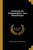 Geschichte Der Kategorienlehre, Zwei Abhandlungen di Friedrich Adolf Trendelenburg edito da WENTWORTH PR