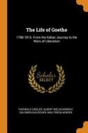 The Life of Goethe: 1788-1815. From the Italian Journey to the Wars of Liberation di Theobald Ziegler, Albert Bielschowsky, Salomon Kalischer edito da FRANKLIN CLASSICS