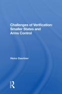 Challenges of Verification: Smaller States and Arms Control di Heinz Gaertner edito da ROUTLEDGE