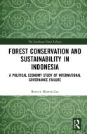 Forest Conservation And Sustainability In Indonesia di Bernice Maxton-Lee edito da Taylor & Francis Ltd
