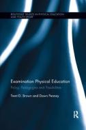 Examination Physical Education di Trent D. (Monash University Brown, Dawn (Edith Cowan University and Monash University Penney edito da Taylor & Francis Ltd
