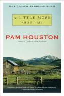 A Little More about Me di Pam Houston edito da W W NORTON & CO