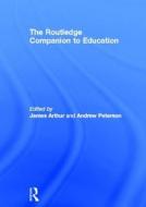 The Routledge Companion to Education di James Arthur, Andrew Peterson edito da Taylor & Francis Ltd