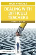 Dealing with Difficult Teachers di Todd Whitaker edito da Taylor & Francis Ltd