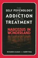 The Self Psychology of Addiction and Its Treatment: Narcissus in Wonderland di Richard B. Ulman, Harry Paul edito da ROUTLEDGE
