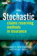 Stochastic Claims Reserving Me di Merz, Wuethrich edito da John Wiley & Sons