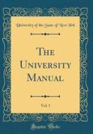 The University Manual, Vol. 1 (Classic Reprint) di University Of the State of New York edito da Forgotten Books