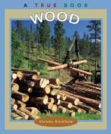 Wood di Christin Ditchfield edito da Scholastic Library Publishing