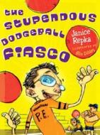 The Stupendous Dodgeball Fiasco di Janice Repka, Jay B. Rosensweig edito da Dutton Books for Young Readers