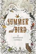 Summer and Bird di Katherine Catmull edito da Dutton Books
