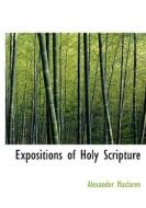 Expositions Of Holy Scripture di Alexander MacLaren edito da Bibliolife