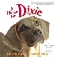 A Home for Dixie: The True Story of a Rescued Puppy di Emma Jackson edito da Turtleback Books