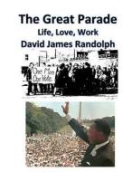 The Great Parade: Life, Love, Work di David James Randolph Phd edito da New Way Media