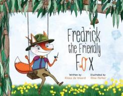 Fredrick The Friendly Fox di Elissa de Waard edito da Fredrick The Fox