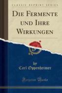 Die Fermente Und Ihre Wirkungen (Classic Reprint) di Carl Oppenheimer edito da Forgotten Books