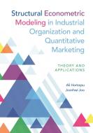Structural Econometric Modeling In Industrial Organization And Quantitative Marketing di Ali Hortacsu, Joonhwi Joo edito da Princeton University Press