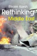 Rethinking the Middle East di Efraim Karsh edito da Routledge