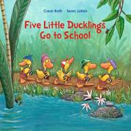 Five Little Ducklings Go to School di Carol Roth, Sean Julian edito da North-South Books