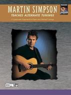 Martin Simpson Teaches Alternate Tunings: A Systematic Approach to Open and Altered Tunings di Martin Simpson edito da ALFRED PUBN