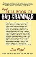 Floyd's Rule Book Of Bad Grammar di Gus Floyd edito da Infinity Publishing (pa)