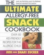The Ultimate Allergy-Free Snack Cookbook: Delicious No-Sugar-Added Recipes for the Allergic Child di Judi Zucker, Shari Zucker edito da SQUARE ONE PUBL