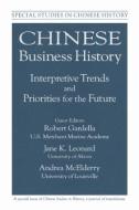Chinese Business History: Interpretive Trends and Priorities for the Future di Robert Gardella, Andrea McElderry, Jane K. Leonard edito da Taylor & Francis Ltd