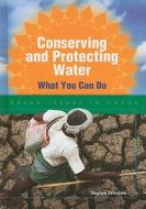 Conserving and Protecting Water: What You Can Do di Stephen Feinstein edito da Enslow Publishers