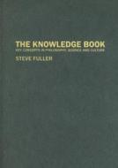 The Knowledge Book: Key Concepts in Philosophy, Science and Culture di Steve Fuller edito da MCGILL QUEENS UNIV PR
