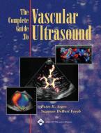 The Complete Guide to Vascular Ultrasound di Peter H. Arger, Suzanne DeBari Iyoob edito da Lippincott Williams and Wilkins