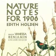 Nature Notes for 1906 di Edith Holden, Vanessa Benjamin edito da Blackstone Audiobooks