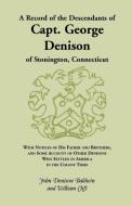 A Record of the Descendants of Capt. George Denison, of Stonington, Connecticut di John Denison Baldwin, William Clift edito da Heritage Books Inc.