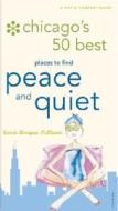 Chicago's 50 Best Places to Find Peace and Quiet di Karin Horgan Sullivan edito da Universe Publishing(NY)