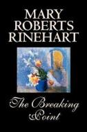 The Breaking Point by Mary Roberts Rinehart, Fiction, Mystery & Detective di Mary Roberts Rinehart edito da Wildside Press