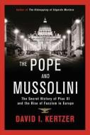 The Pope and Mussolini: The Secret History of Pius XI and the Rise of Fascism in Europe di David I. Kertzer edito da RANDOM HOUSE