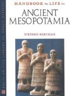 Handbook to Life in Ancient Mesopotamia di Stephen Bertman edito da Facts On File